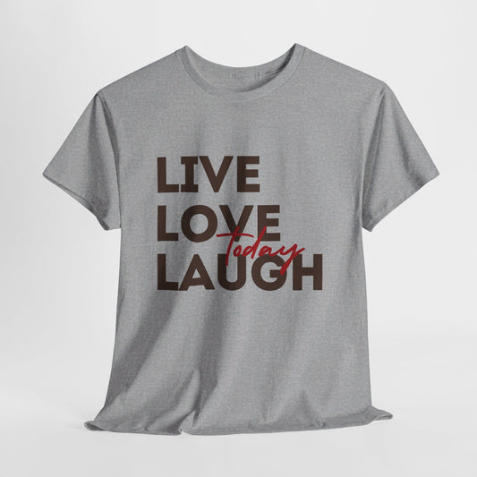 Live Love Laugh Today Unisex Heavy Cotton Tee