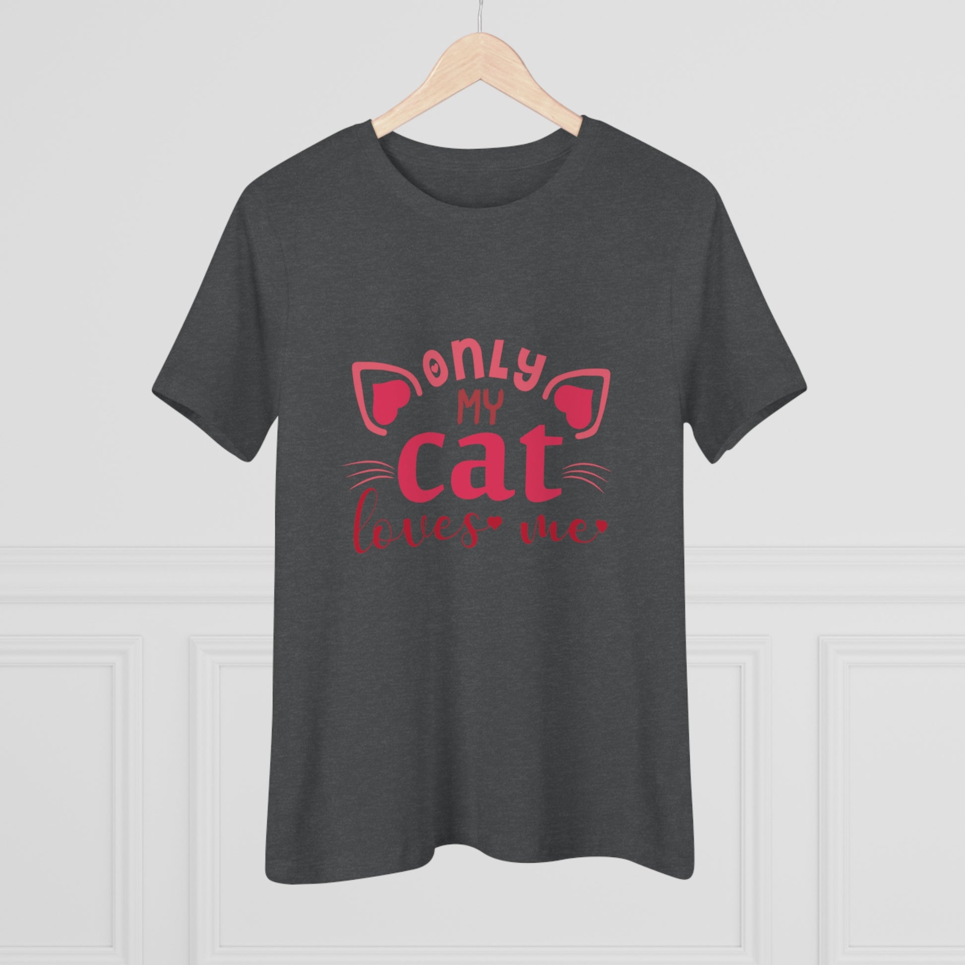 Only My Cat Loves Me, Cat Lover Tee tshirt design front